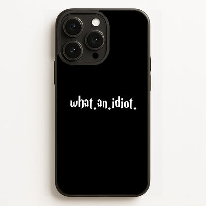 What An Idiot  - Harry Potter Phone Case for iPhone 16 Pro Max
