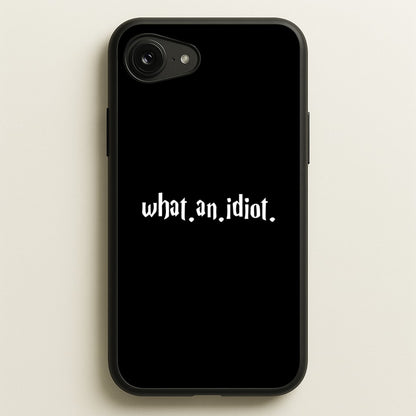 What An Idiot  - Harry Potter Phone Case for iPhone 16e