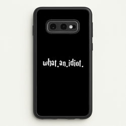 What An Idiot  - Harry Potter Phone Case for Galaxy S10e