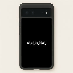 What An Idiot  - Harry Potter Phone Case for Google Pixel 6