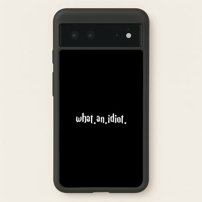 What An Idiot  - Harry Potter Phone Case for Google Pixel 6