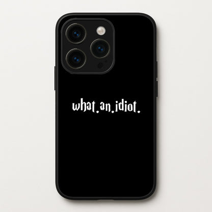 What An Idiot  - Harry Potter Phone Case for iPhone 14 Pro Max