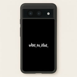 What An Idiot  - Harry Potter Phone Case for Google Pixel 8a