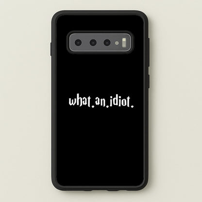 What An Idiot  - Harry Potter Phone Case for Galaxy S10