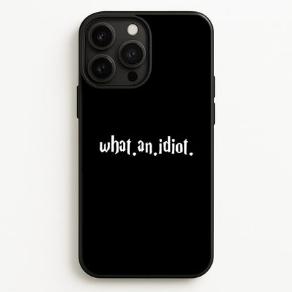 What An Idiot  - Harry Potter Phone Case for iPhone 13 Pro Max