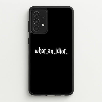 What An Idiot  - Harry Potter Phone Case for Galaxy A52 / A52s