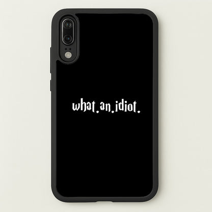 What An Idiot  - Harry Potter Phone Case for Huawei P20