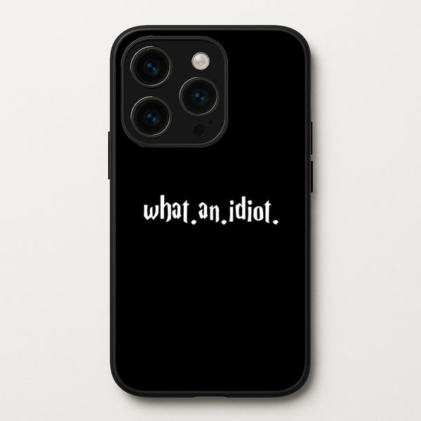 What An Idiot  - Harry Potter Phone Case for iPhone 15 Pro Max
