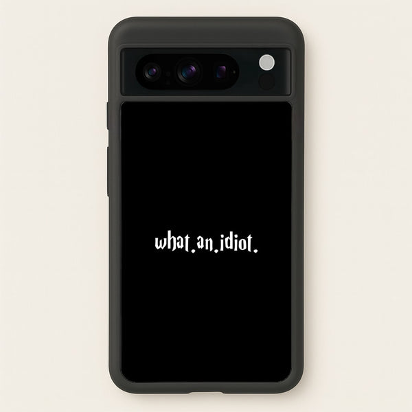 What An Idiot  - Harry Potter Phone Case for Google Pixel 8 Pro