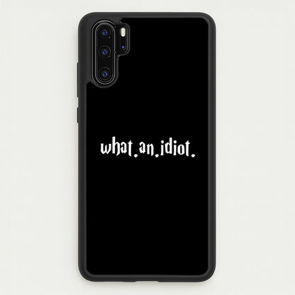 What An Idiot  - Harry Potter Phone Case for Huawei P30 Pro