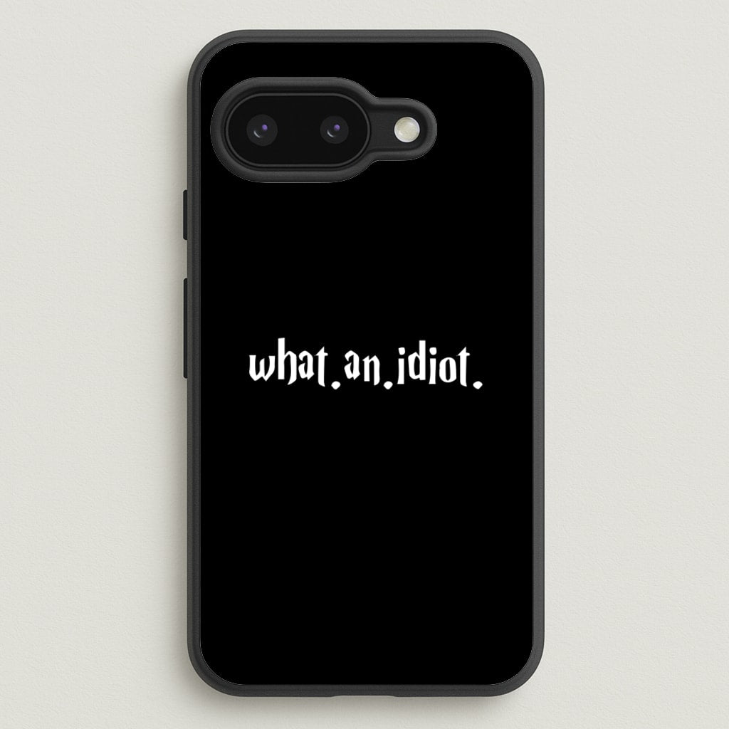 What An Idiot  - Harry Potter Phone Case for Google Pixel 9a