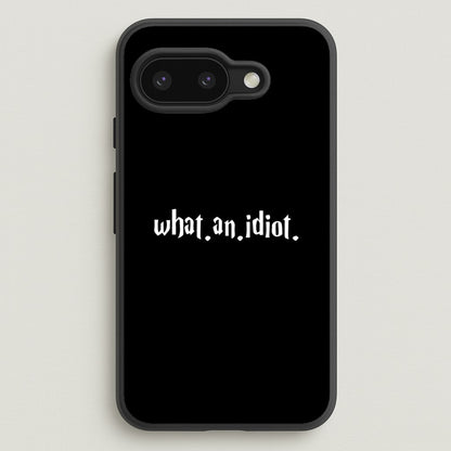 What An Idiot  - Harry Potter Phone Case for Google Pixel 9a