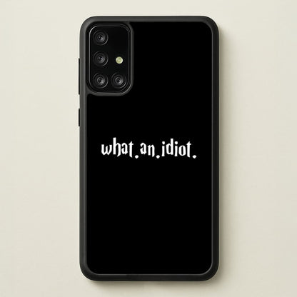 What An Idiot  - Harry Potter Phone Case for Galaxy A71