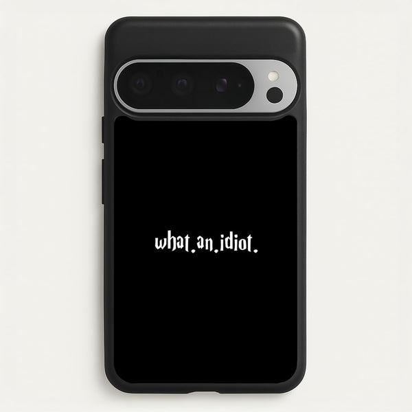 What An Idiot  - Harry Potter Phone Case for Google Pixel 9 Pro XL