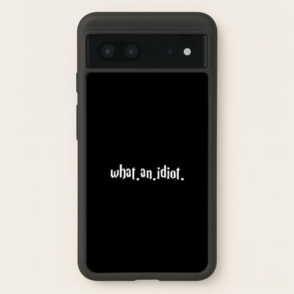 What An Idiot  - Harry Potter Phone Case for Google Pixel 7