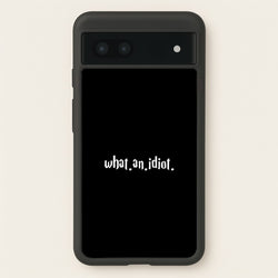 What An Idiot  - Harry Potter Phone Case for Google Pixel 6a