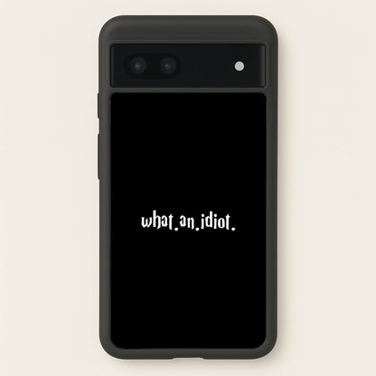 What An Idiot  - Harry Potter Phone Case for Google Pixel 6a