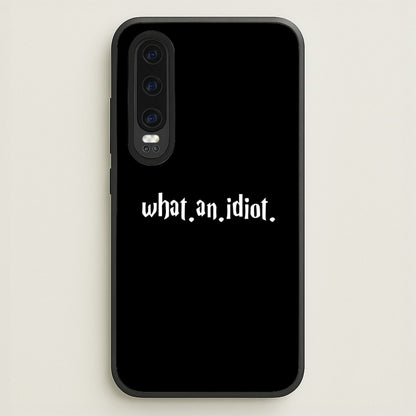What An Idiot  - Harry Potter Phone Case for Huawei P30
