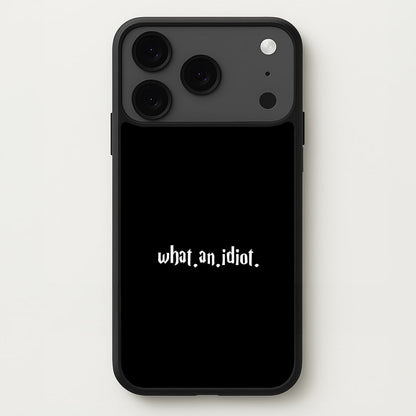 What An Idiot Phone Case for iPhone 17 Pro Max