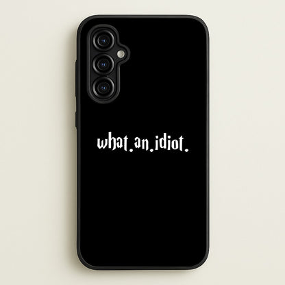 What An Idiot  - Harry Potter Phone Case for Galaxy A54