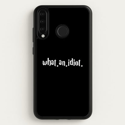 What An Idiot  - Harry Potter Phone Case for Huawei P30 Lite