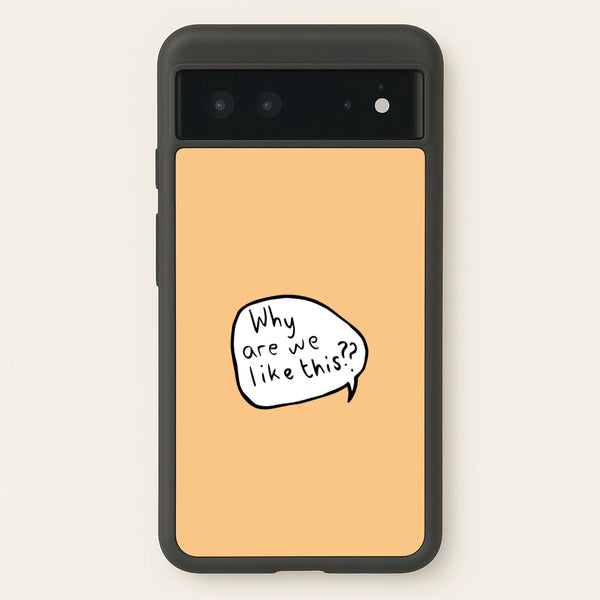 Why Are We Like This - Heart TV  - Heartstopper Phone Case for Google Pixel 6