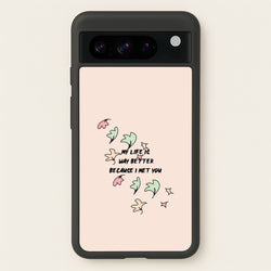 My Life Is Way Better Because I Met You - Heart TV  - Heartstopper Phone Case for Google Pixel 8 Pro