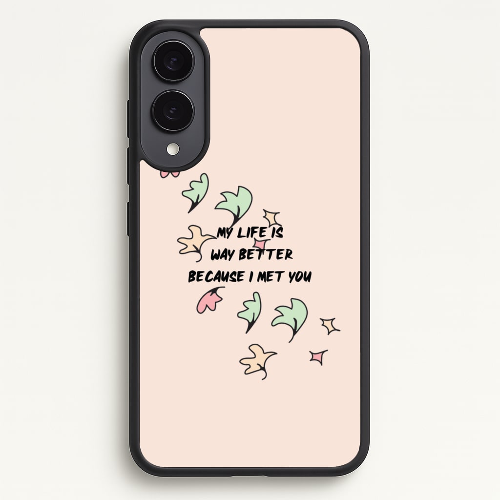 My Life Is Way Better Because I Met You - Heart TV  - Heartstopper Phone Case for Galaxy S25 Edge