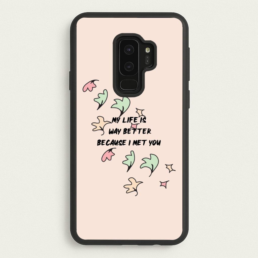 My Life Is Way Better Because I Met You - Heart TV  - Heartstopper Phone Case for Galaxy S9 Plus