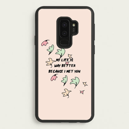 My Life Is Way Better Because I Met You - Heart TV  - Heartstopper Phone Case for Galaxy S9 Plus