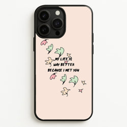 My Life Is Way Better Because I Met You - Heart TV  - Heartstopper Phone Case for iPhone 13 Pro Max