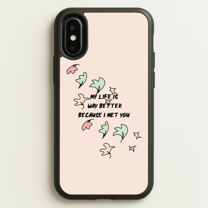 My Life Is Way Better Because I Met You - Heart TV  - Heartstopper Phone Case for iPhone X / XS