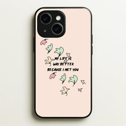 My Life Is Way Better Because I Met You - Heart TV  - Heartstopper Phone Case for iPhone 14