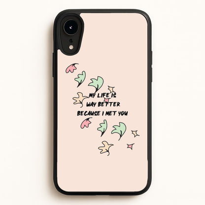 My Life Is Way Better Because I Met You - Heart TV  - Heartstopper Phone Case for iPhone XR
