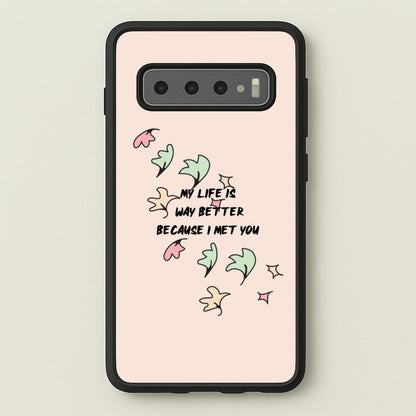 My Life Is Way Better Because I Met You - Heart TV  - Heartstopper Phone Case for Galaxy S10 Plus