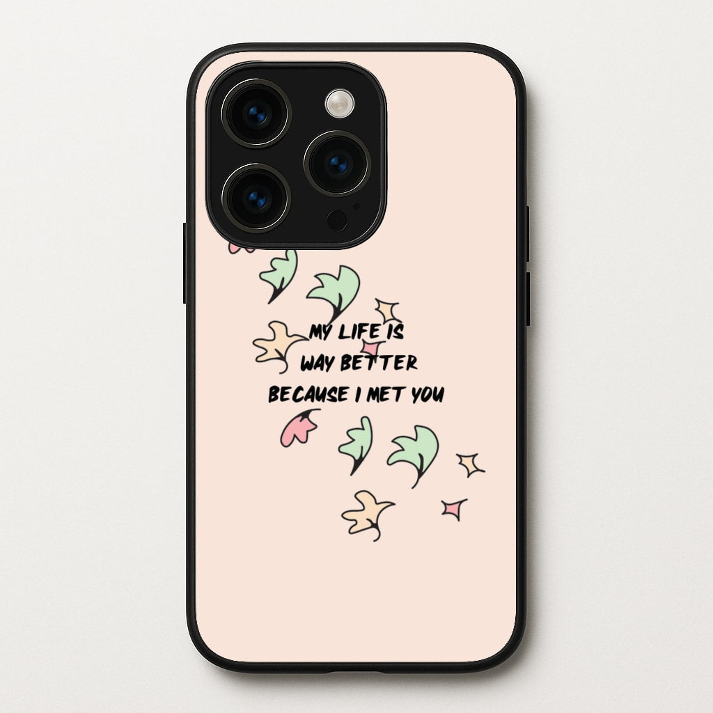 My Life Is Way Better Because I Met You - Heart TV  - Heartstopper Phone Case for iPhone 15 Pro