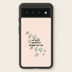 My Life Is Way Better Because I Met You - Heart TV  - Heartstopper Phone Case for Google Pixel 7 Pro