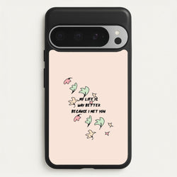 My Life Is Way Better Because I Met You - Heart TV  - Heartstopper Phone Case for Google Pixel 9 Pro XL