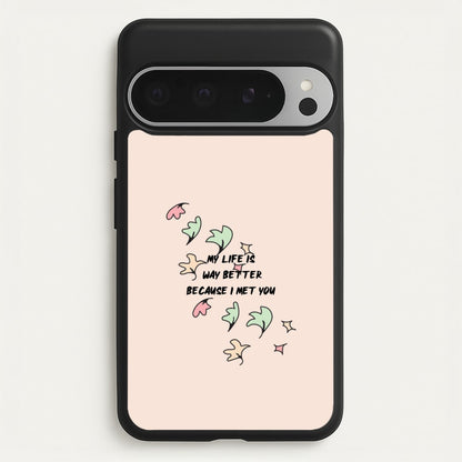 My Life Is Way Better Because I Met You - Heart TV  - Heartstopper Phone Case for Google Pixel 9 Pro XL