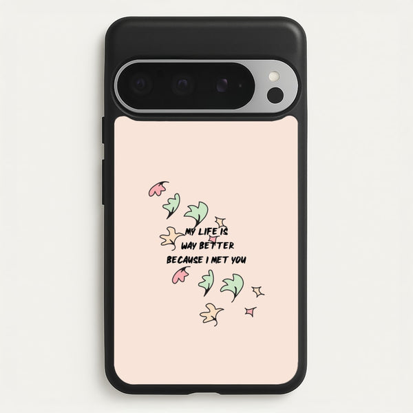 My Life Is Way Better Because I Met You - Heart TV  - Heartstopper Phone Case for Google Pixel 9 Pro XL