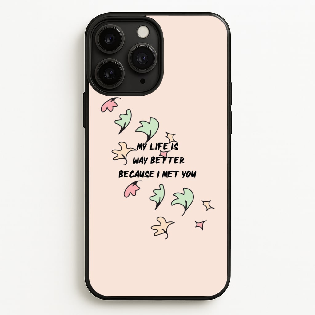 My Life Is Way Better Because I Met You - Heart TV  - Heartstopper Phone Case for iPhone 11 Pro