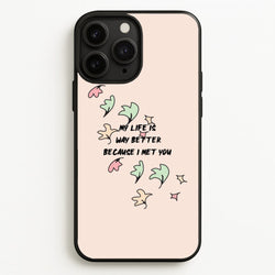 My Life Is Way Better Because I Met You - Heart TV  - Heartstopper Phone Case for iPhone 11 Pro