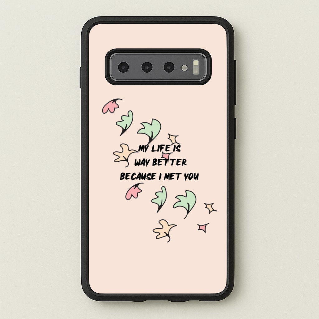 My Life Is Way Better Because I Met You - Heart TV  - Heartstopper Phone Case for Galaxy S10