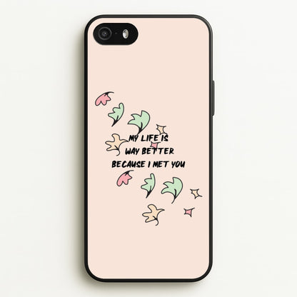 My Life Is Way Better Because I Met You - Heart TV  - Heartstopper Phone Case for iPhone 5 / 5s / SE 2016