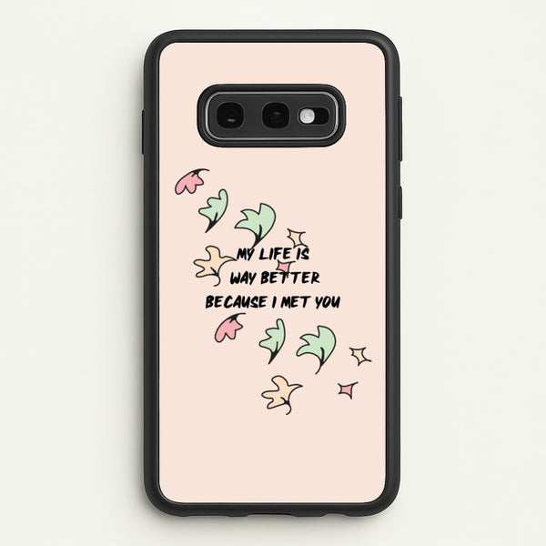 My Life Is Way Better Because I Met You - Heart TV  - Heartstopper Phone Case for Galaxy S10e