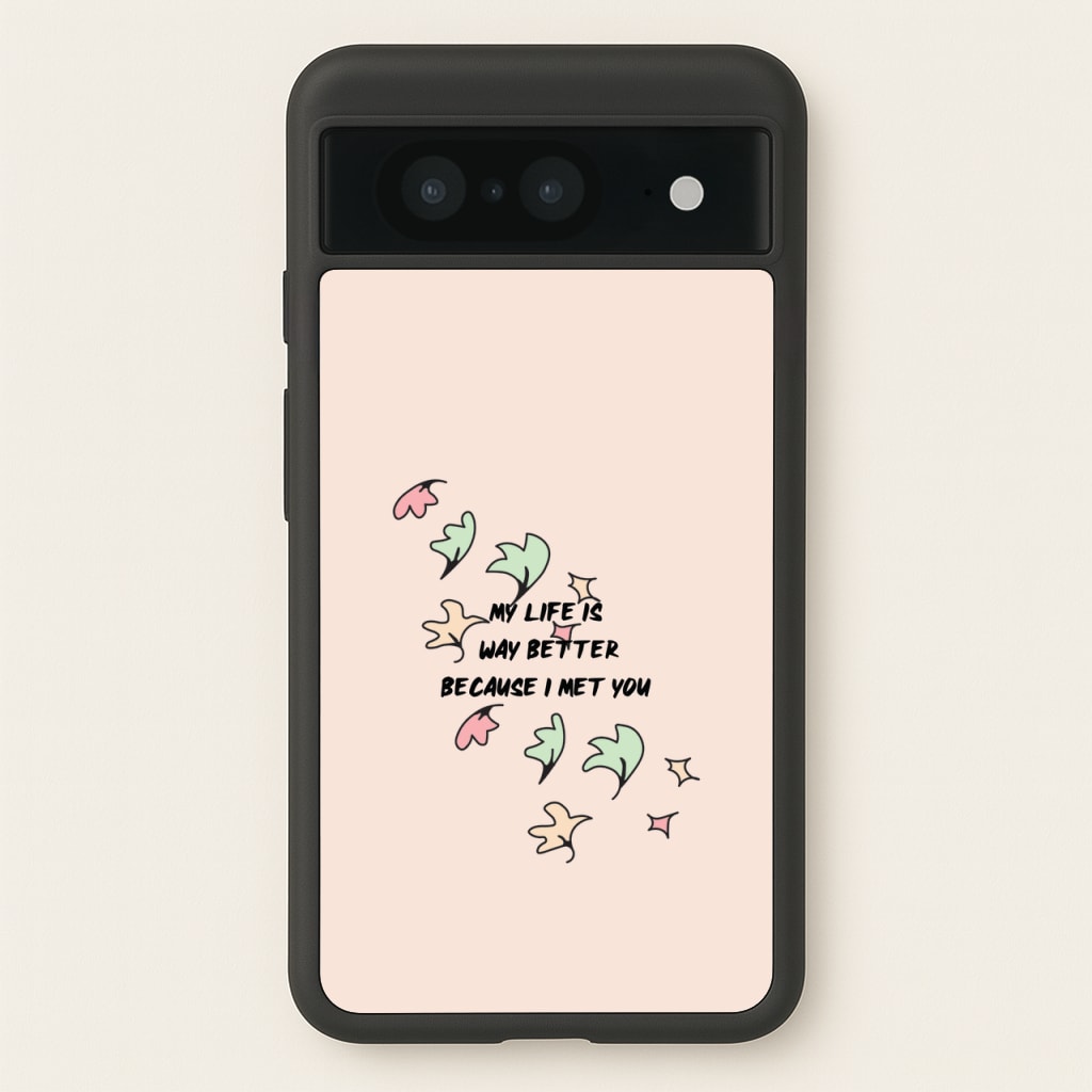 My Life Is Way Better Because I Met You - Heart TV  - Heartstopper Phone Case for Google Pixel 8