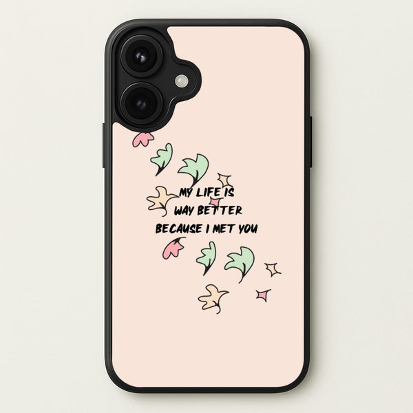 My Life Is Way Better Because I Met You - Heart TV Phone Case for iPhone 17