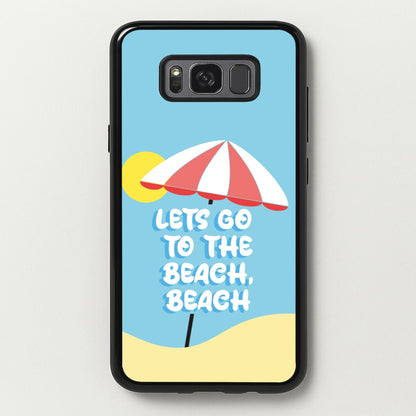 Lets Go To The Beach - Summer Quotes  - Summer Quotes Phone Case for Galaxy S8