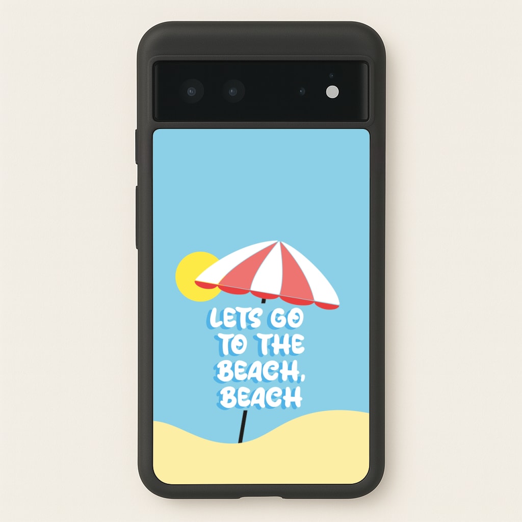 Lets Go To The Beach - Summer Quotes  - Summer Quotes Phone Case for Google Pixel 6