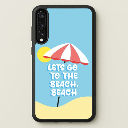 Lets Go To The Beach - Summer Quotes  - Summer Quotes Phone Case for Huawei P20 Pro